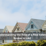 Understanding the Role of a Real Estate Broker in UAE